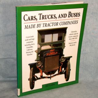 Cars Trucks & Buses Made By Tractor Companies 1900 - 1930 - Bill Vossler photo